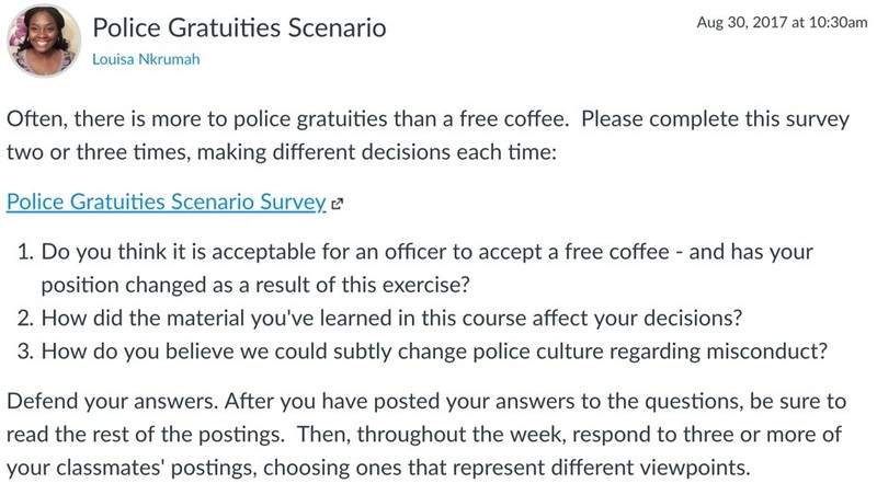 Screencapture from the Police Gratuities Scenario which asks: "Do you think it is acceptable for an officer to accept a free coffee – and has your position changed as a result of this exercise? How did the material you’ve learned in the course affect your decisions? And how do you believe you could subtly change police culture regarding misconduct?"