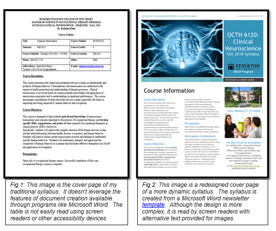 Side by side comparison of two syllabi. The one the left is traditional, the one of the right is more dynamic. Figure 1 description: This image is the cover page of my traditional syllabus.  It doesn’t leverage the features of document creation available through programs like Microsoft Word.  The table is not easily read using screen readers or other accessibility devices. Figure 2 description: This image is a redesigned cover page of a more dynamic syllabus.  The syllabus is created from a Microsoft Word newsletter template.  Although the design is more complex, it is read by screen readers with alternative text provided for images.